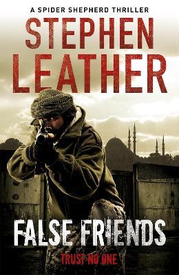 False Friends: The 9th Spider Shepherd Thriller - Stephen Leather - cover