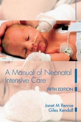 A Manual of Neonatal Intensive Care - Janet M Rennie,Giles Kendall - cover
