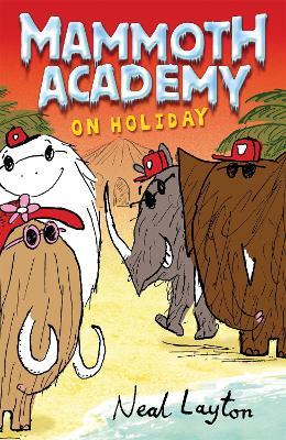 Mammoth Academy: Mammoth Academy On Holiday - Neal Layton - cover
