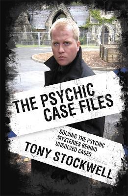 Psychic Case Files: Solving the Psychic Mysteries Behind Unsolved Cases - Tony Stockwell - cover