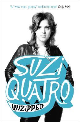 Unzipped: The original memoir by glam rock sensation Suzi Quatro, subject of feature documentary 'Suzi Q' - Suzi Quatro - cover