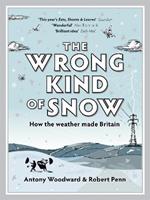 The Wrong Kind of Snow: How the Weather Made Britain