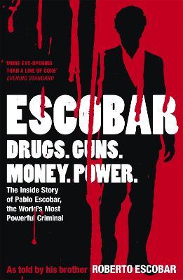 Escobar: The Inside Story of Pablo Escobar, the World's Most Powerful Criminal - Roberto Escobar - cover