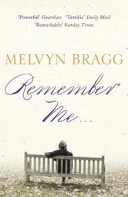 Remember Me...: 'Remarkable' - Sunday Times - Melvyn Bragg - cover