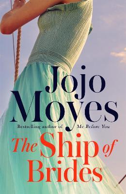 The Ship of Brides: 'Brimming over with friendship, sadness, humour and romance, as well as several unexpected plot twists' - Daily Mail - Jojo Moyes - cover