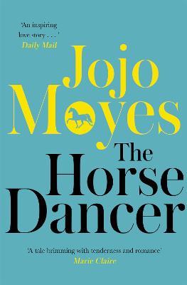 The Horse Dancer: Discover the heart-warming Jojo Moyes you haven't read yet - Jojo Moyes - cover