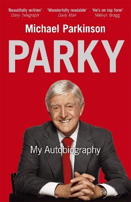 Parky: My Autobiography: A Full and Funny Life - Michael Parkinson - cover