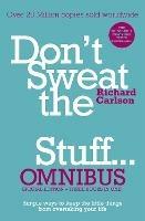 Don't Sweat the Small Stuff... Omnibus: Comprises of Don't Sweat the Small Stuff, Don't Sweat the Small Stuff at Work, Don't Sweat the Small Stuff about Money - Richard Carlson - cover