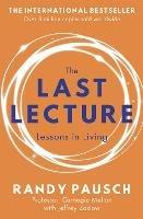 The Last Lecture: Really Achieving Your Childhood Dreams - Lessons in Living - Randy Pausch,Jeffrey Zaslow - cover