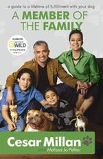 A Member of the Family: Cesar Millan's Guide to a Lifetime of Fulfillment with Your Dog