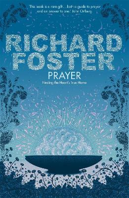 Prayer: Finding the Heart's True Home - Richard Foster - cover