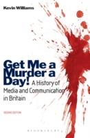 Get Me a Murder a Day!: A History of Media and Communication in Britain - Kevin Williams - cover