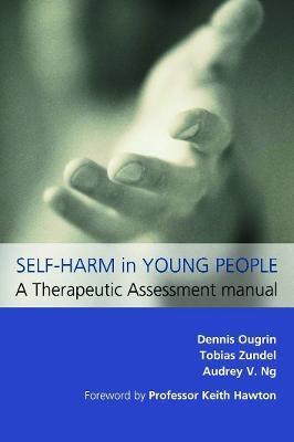 Self-Harm in Young People: A Therapeutic Assessment Manual - Dennis Ougrin,Tobias Zundel,Audrey V Ng - cover