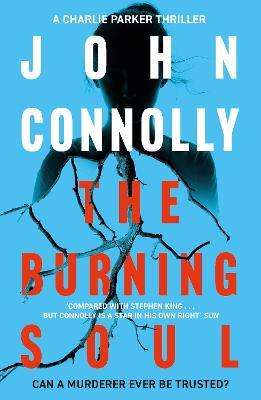 The Burning Soul: Private Investigator Charlie Parker hunts evil in the tenth book in the globally bestselling series - John Connolly - cover