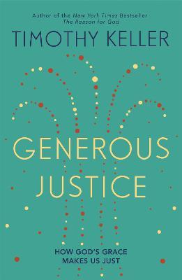 Generous Justice: How God's Grace Makes Us Just - Timothy Keller - cover