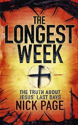 The Longest Week: The truth about Jesus' last days - Nick Page - cover