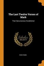 The Last Twelve Verses of Mark: Their Genuineness Established