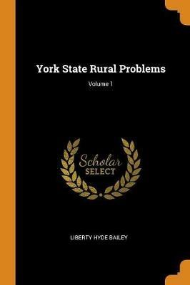 York State Rural Problems; Volume 1 - Liberty Hyde Bailey - cover
