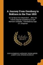 A Journey From Orenburg to Bokhara in the Year 1820: Ed. by Baron Von Meyendorf ... After the French Original Compiled by Dr Carl Hermann Scheidler; Translated by Capt. E.F. Chapman