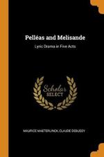 Pelleas and Melisande: Lyric Drama in Five Acts