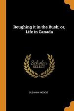Roughing it in the Bush; or, Life in Canada