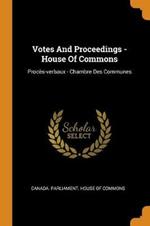 Votes And Proceedings - House Of Commons: Proces-verbaux - Chambre Des Communes