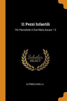 11 Pezzi Infantili: Per Pianoforte A Due Mani, Issues 1-2 - Alfredo Casella - cover
