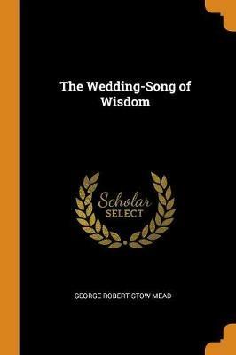 The Wedding-Song of Wisdom - George Robert Stow Mead - cover