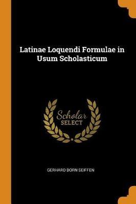 Latinae Loquendi Formulae in Usum Scholasticum - Gerhard Dorn Seiffen - cover