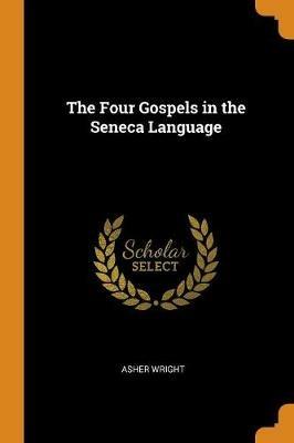 The Four Gospels in the Seneca Language - Asher Wright - cover