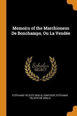 Memoirs of the Marchioness de Bonchamps, Ou La Vendee - Stephanie Felicite Genlis,Comtesse Stephanie Felicit De Genlis - cover