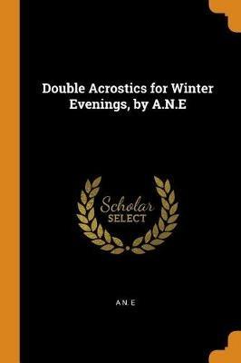 Double Acrostics for Winter Evenings, by A.N.E - A N E - cover