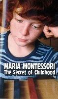 The Secret of Childhood - Maria Montessori - cover