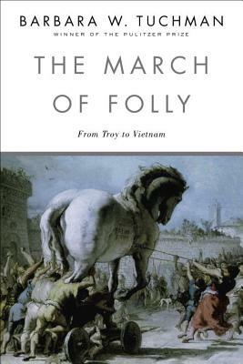 The March of Folly: From Troy to Vietnam - Barbara W. Tuchman - cover
