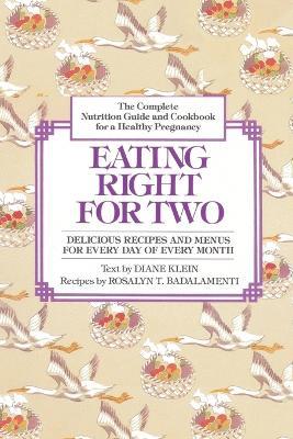 Eating Right for Two: The Complete Nutrition Guide and Cookbook for a Healthy Pregnancy - Diane Klein - cover