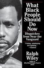 What Black People Should Do Now: Dispatches from Near the Vanguard