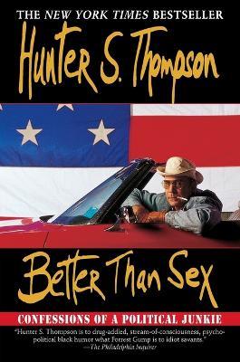 Better Than Sex: Confessions of a Political Junkie - Hunter S. Thompson - cover