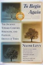 To Begin Again: The Journey Toward Comfort, Strength, and Faith in Difficult Times