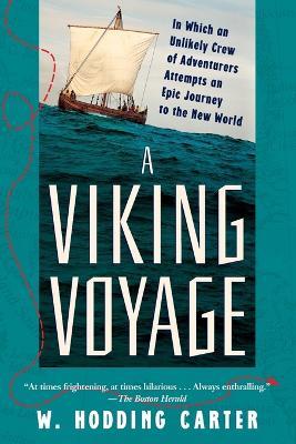 A Viking Voyage: In Which an Unlikely Crew of Adventurers Attempts an Epic Journey to the New World - W Hodding Carter - cover