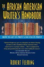 The African American Writer's Handbook: How to Get in Print and Stay in Print