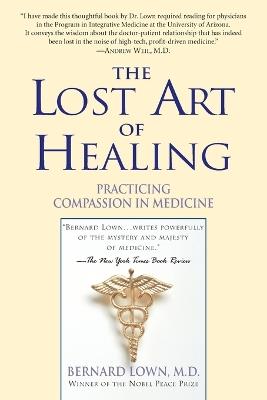 The Lost Art of Healing: Practicing Compassion in Medicine - Bernard Lown - cover