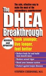 The DHEA Breakthrough: Look Younger, Live Longer, Feel Better