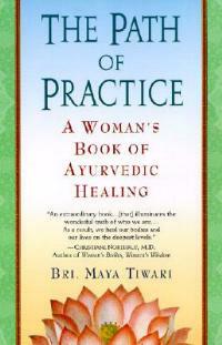 The Path of Practice: A Woman's Book of Ayurvedic Healing - Bri Maya Tiwari - cover