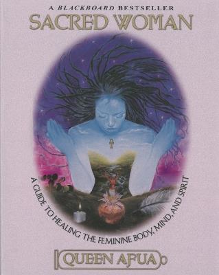 Sacred Woman: A Guide to Healing the Feminine Body, Mind and Spirit - Afua Queen - cover