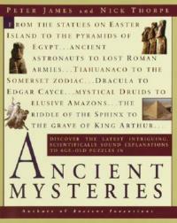Ancient Mysteries: Discover the latest intriguiging, Scientifically sound explanations to Age-old puzzles - Peter James,Nick Thorpe - cover