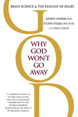 Why God Won't Go Away: Brain Science and the Biology of Belief - Andrew Newberg,Eugene G. D'Aquili,Vince Rause - cover