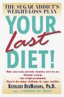 Your Last Diet!: The Sugar Addict's Weight-Loss Plan