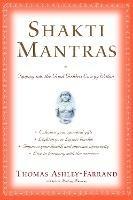 Shakti Mantras: Tapping into the Great Goddess Energy Within - Thomas Ashley-Farrand - cover