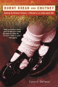 Burnt Bread and Chutney: Growing Up Between Cultures - A Memoir of an Indian Jewish Childhood - Carmit Delman - cover