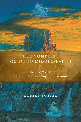 The Complete Guide to Middle-earth: Tolkien's World in The Lord of the Rings and Beyond - Robert Foster - cover